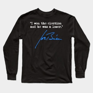 I won the election and he was a loser - Joe Biden Long Sleeve T-Shirt